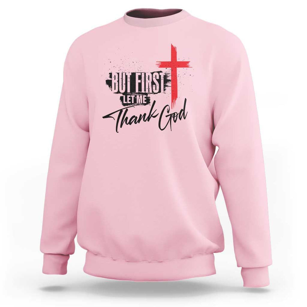 Christian Faith Sweatshirt But First Let Me Thank God TS11 Light Pink Print Your Wear