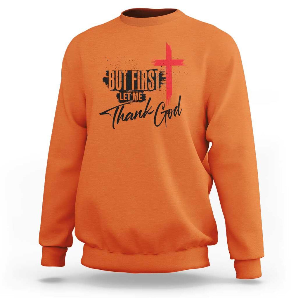 Christian Faith Sweatshirt But First Let Me Thank God TS11 Orange Print Your Wear