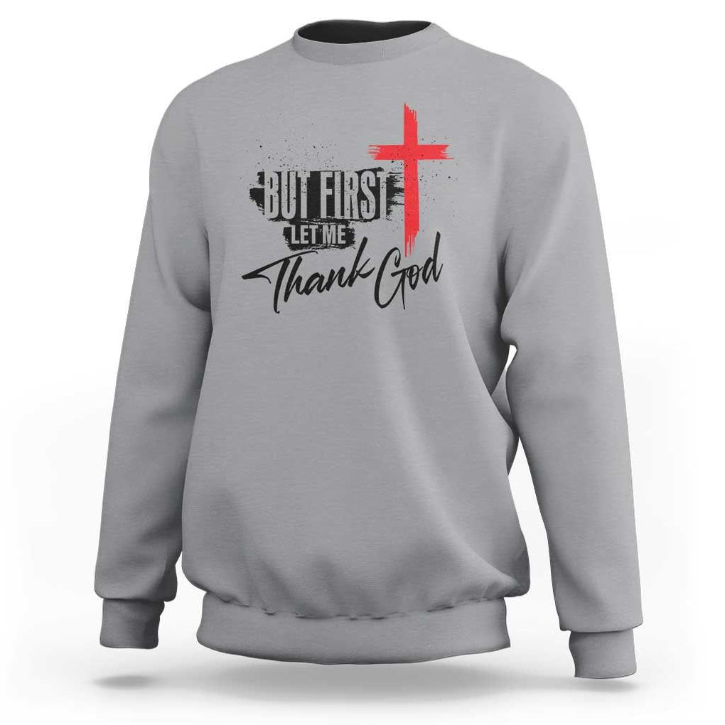 Christian Faith Sweatshirt But First Let Me Thank God TS11 Sport Gray Print Your Wear