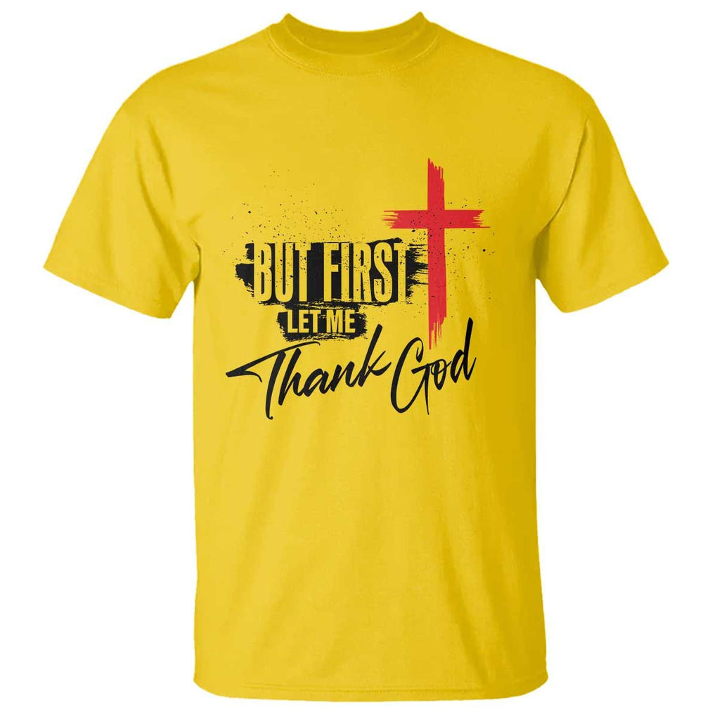 Christian Faith T Shirt But First Let Me Thank God TS11 Daisy Print Your Wear