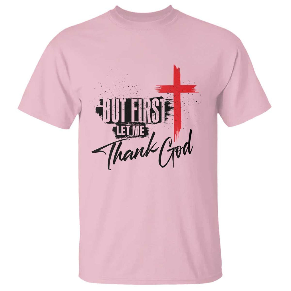 Christian Faith T Shirt But First Let Me Thank God TS11 Light Pink Print Your Wear