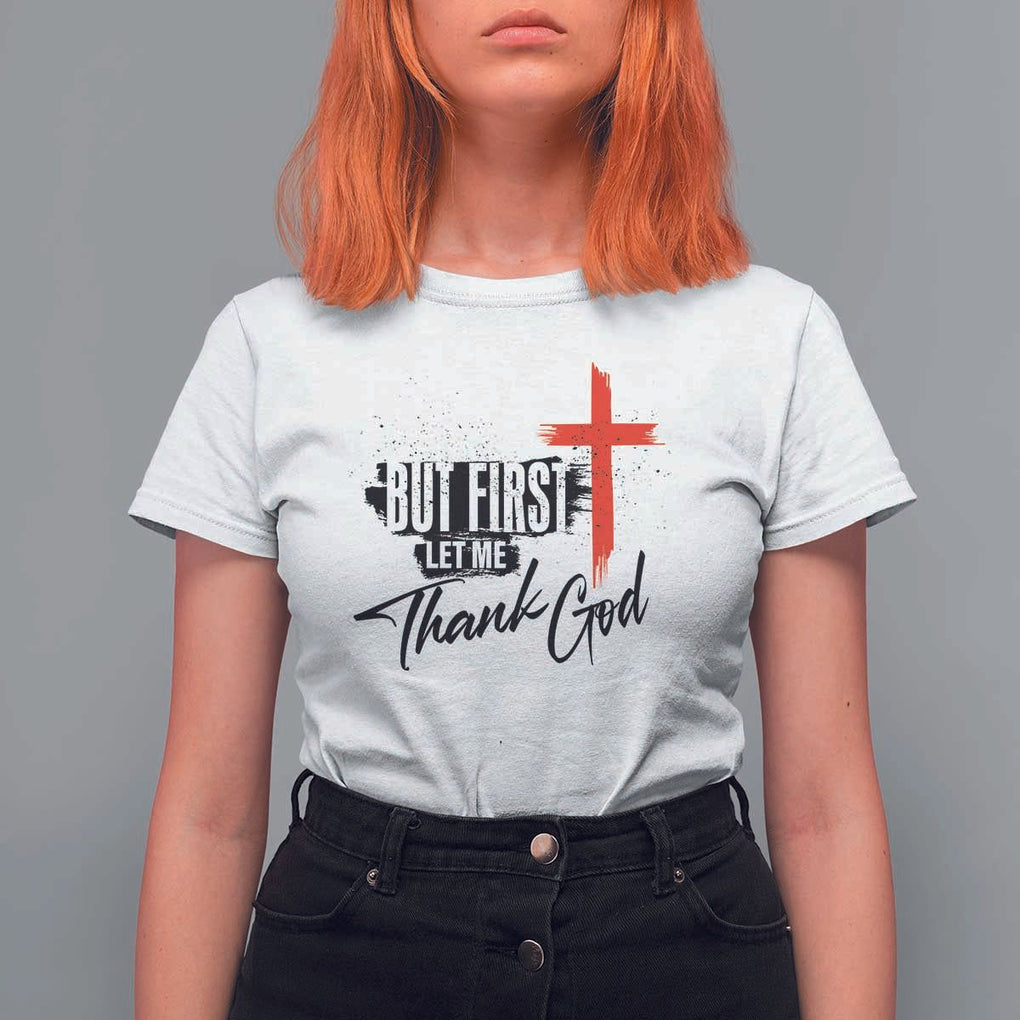 Christian Faith T Shirt For Women But First Let Me Thank God TS11 White Print Your Wear