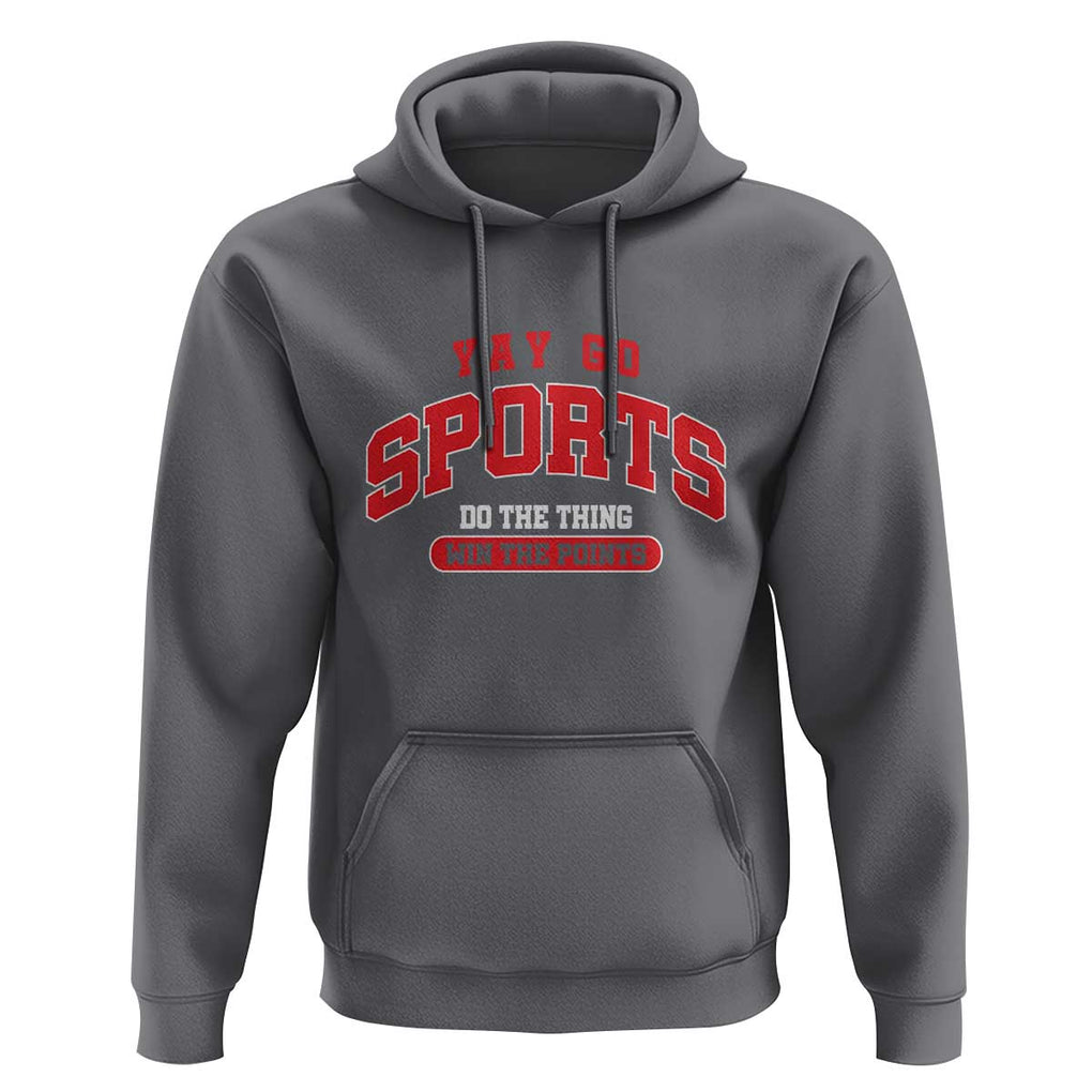 Funny Sport Hoodie Yay Go Sports Do The Thing Win The Points TS11 Charcoal Print Your Wear