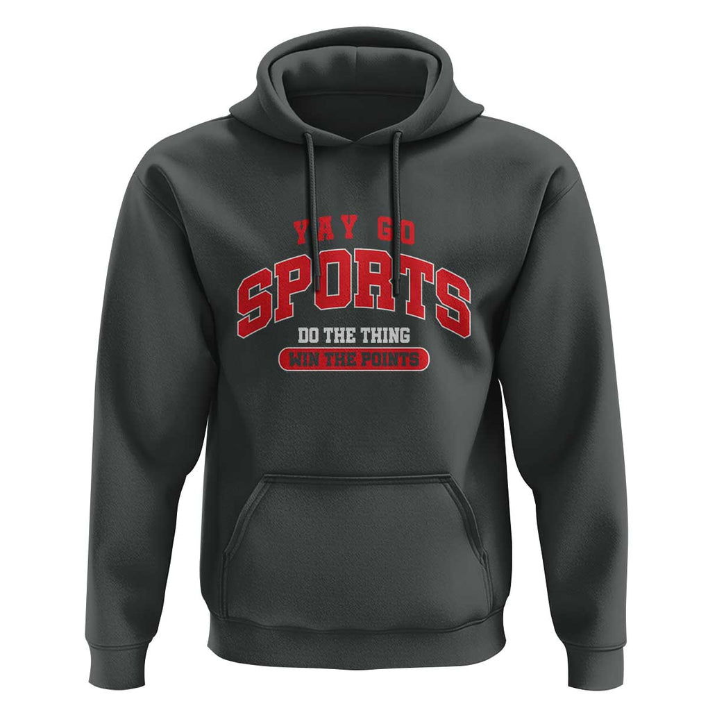 Funny Sport Hoodie Yay Go Sports Do The Thing Win The Points TS11 Dark Heather Print Your Wear