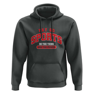 Funny Sport Hoodie Yay Go Sports Do The Thing Win The Points TS11 Dark Heather Print Your Wear