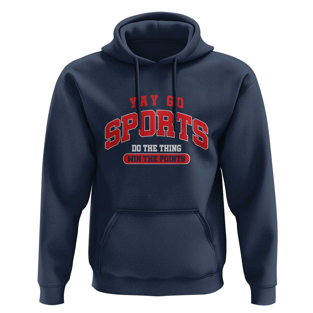 Funny Sport Hoodie Yay Go Sports Do The Thing Win The Points TS11 Navy Print Your Wear