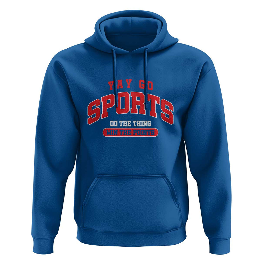 Funny Sport Hoodie Yay Go Sports Do The Thing Win The Points TS11 Royal Blue Print Your Wear