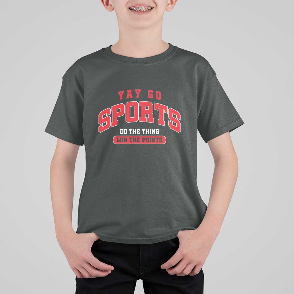 Funny Sport T Shirt For Kid Yay Go Sports Do The Thing Win The Points TS11 Dark Heather Print Your Wear