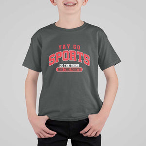Funny Sport T Shirt For Kid Yay Go Sports Do The Thing Win The Points TS11 Dark Heather Print Your Wear
