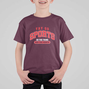 Funny Sport T Shirt For Kid Yay Go Sports Do The Thing Win The Points TS11 Maroon Print Your Wear