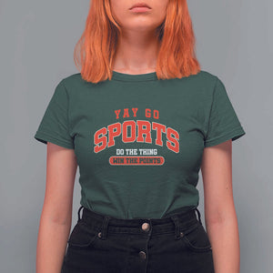 Funny Sport T Shirt For Women Yay Go Sports Do The Thing Win The Points TS11 Dark Forest Green Print Your Wear