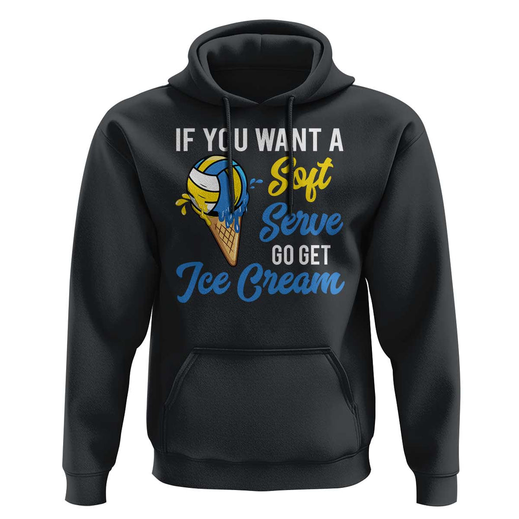Funny Volleyball Hoodie If You Want A Soft Serve Go Get Ice Cream TS11 Black Print Your Wear