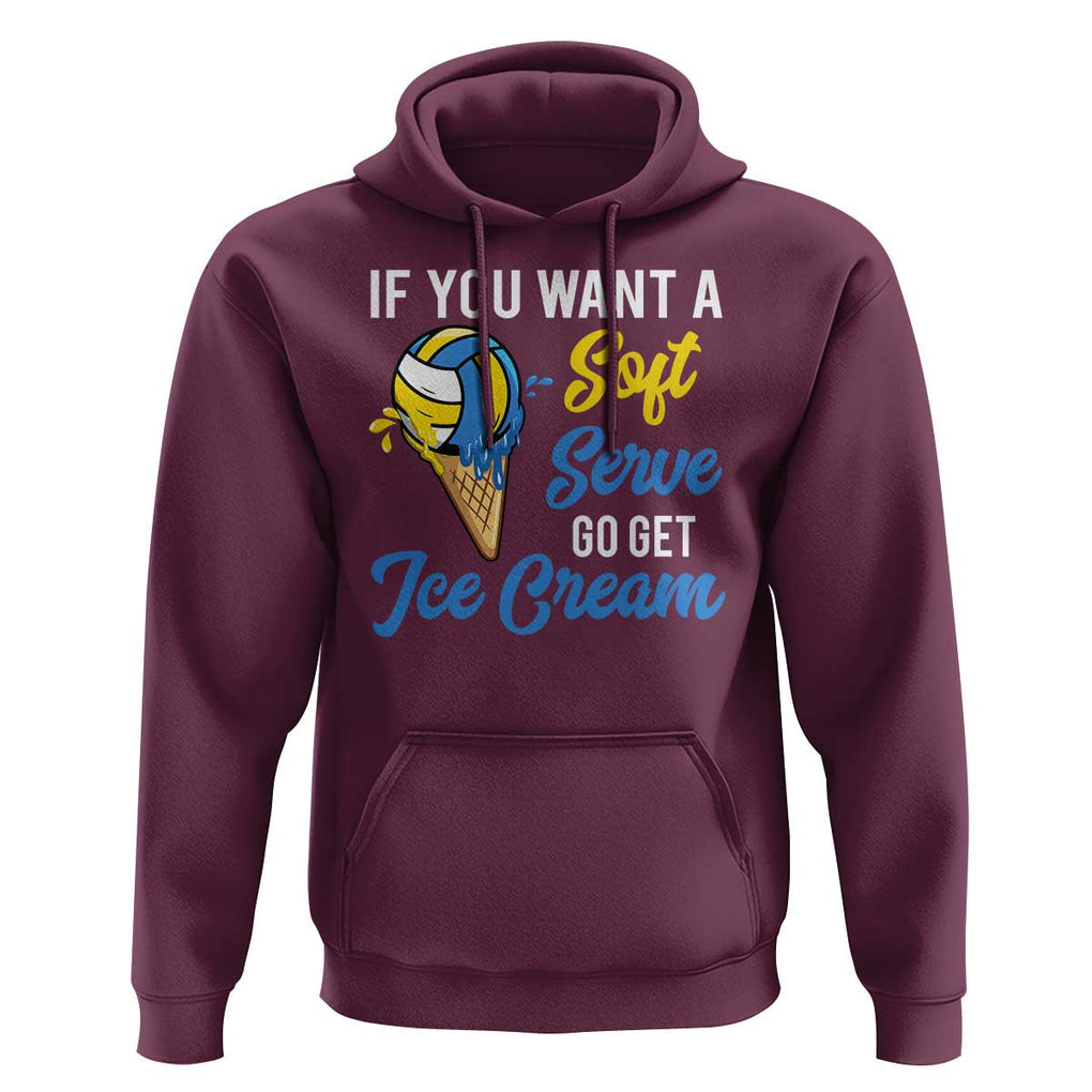 Funny Volleyball Hoodie If You Want A Soft Serve Go Get Ice Cream TS11 Maroon Print Your Wear