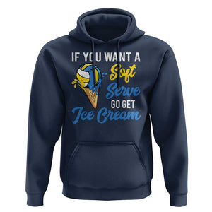 Funny Volleyball Hoodie If You Want A Soft Serve Go Get Ice Cream TS11 Navy Print Your Wear