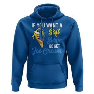 Funny Volleyball Hoodie If You Want A Soft Serve Go Get Ice Cream TS11 Royal Blue Print Your Wear