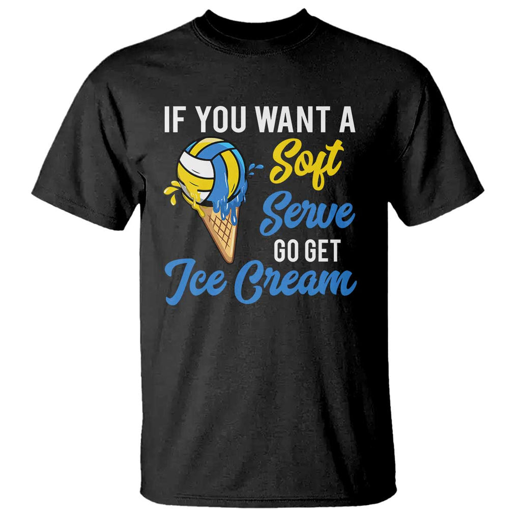 Funny Volleyball T Shirt If You Want A Soft Serve Go Get Ice Cream TS11 Black Print Your Wear