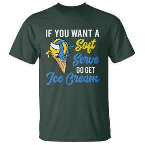 Funny Volleyball T Shirt If You Want A Soft Serve Go Get Ice Cream TS11 Dark Forest Green Print Your Wear