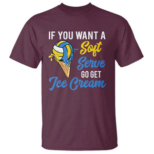 Funny Volleyball T Shirt If You Want A Soft Serve Go Get Ice Cream TS11 Maroon Print Your Wear