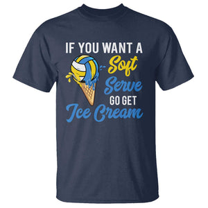 Funny Volleyball T Shirt If You Want A Soft Serve Go Get Ice Cream TS11 Navy Print Your Wear