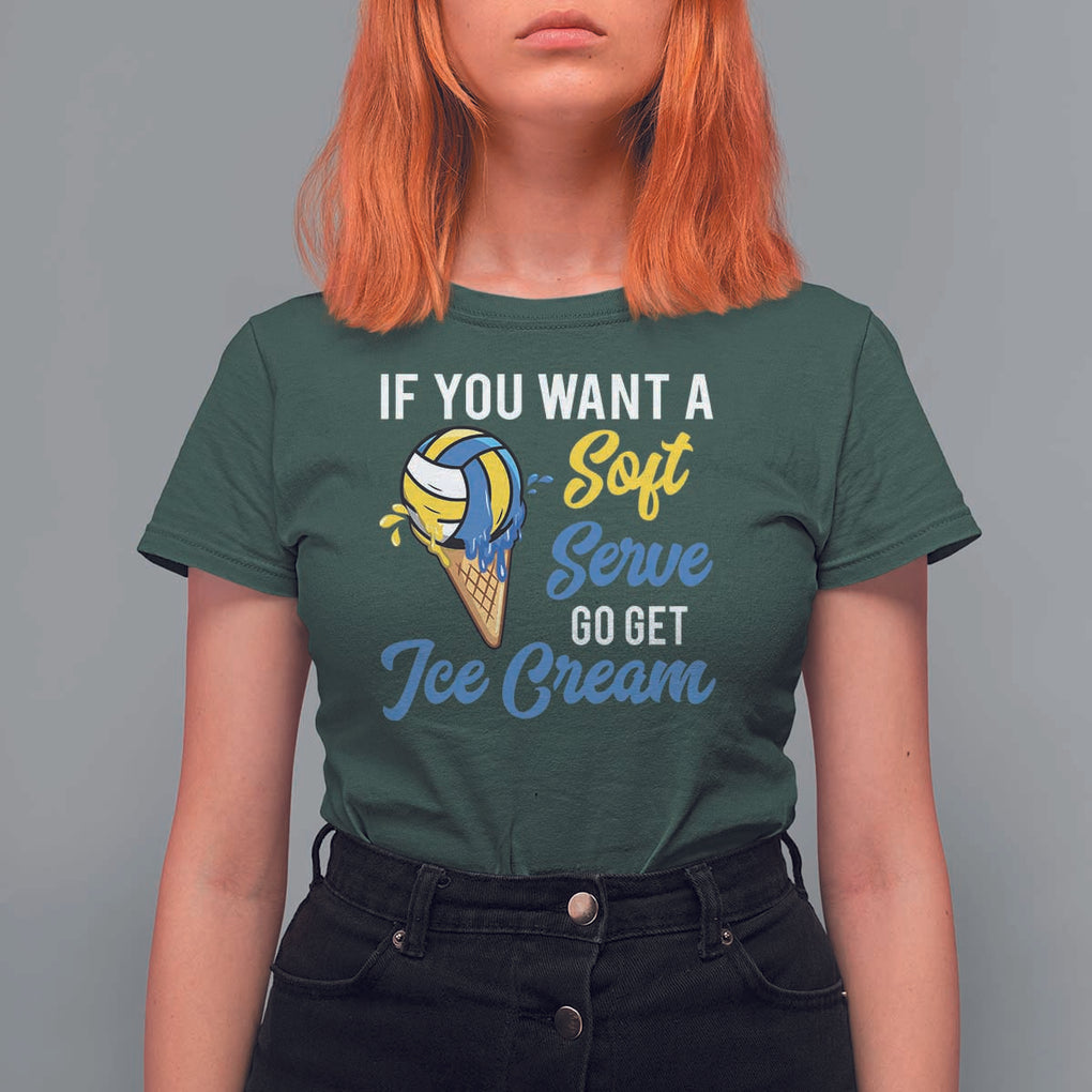Funny Volleyball T Shirt For Women If You Want A Soft Serve Go Get Ice Cream TS11 Dark Forest Green Print Your Wear