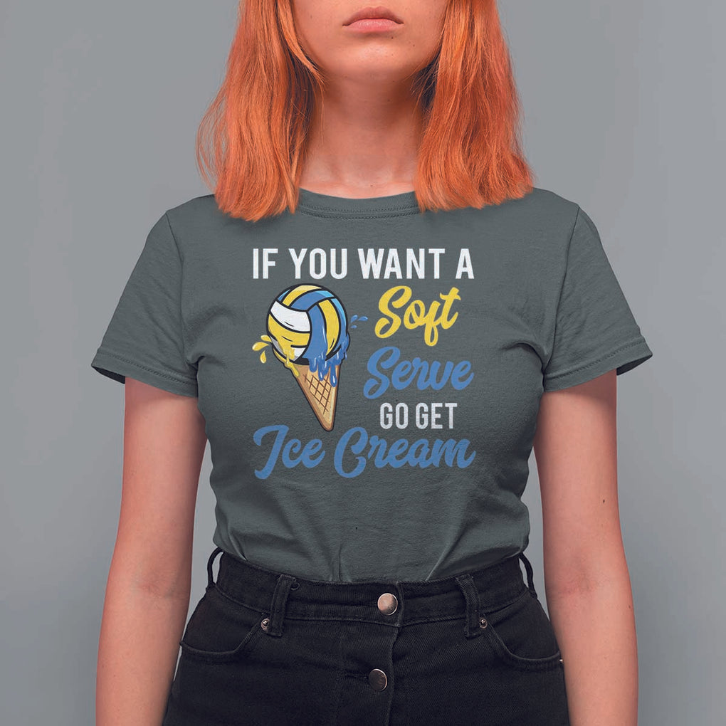 Funny Volleyball T Shirt For Women If You Want A Soft Serve Go Get Ice Cream TS11 Dark Heather Print Your Wear