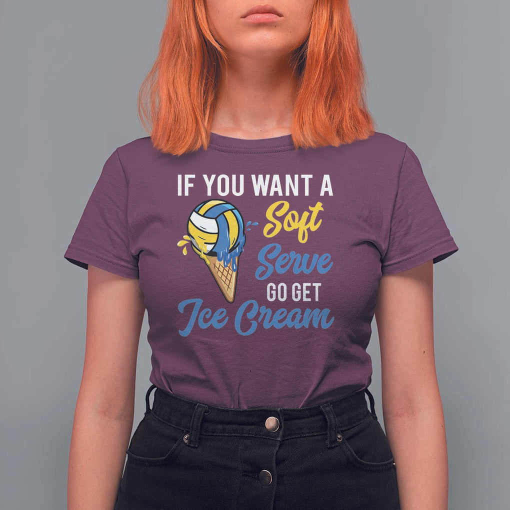 Funny Volleyball T Shirt For Women If You Want A Soft Serve Go Get Ice Cream TS11 Maroon Print Your Wear