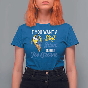 Funny Volleyball T Shirt For Women If You Want A Soft Serve Go Get Ice Cream TS11 Royal Blue Print Your Wear