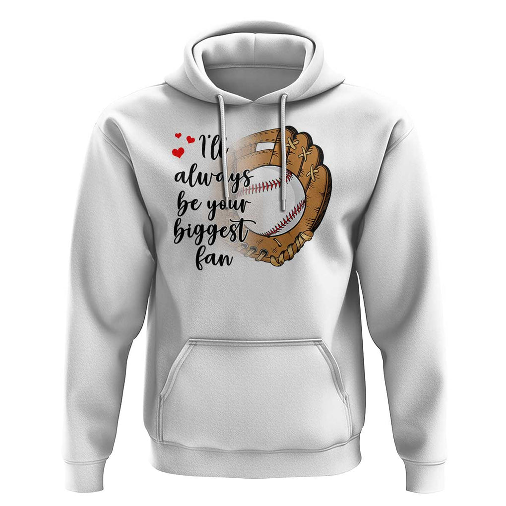 Funny Baseball Fan Hoodie I'll Always Be Your Biggest Fan Parents TS11 White Print Your Wear