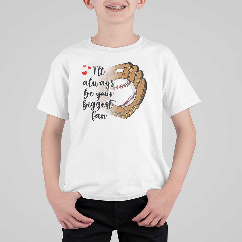 Funny Baseball Fan T Shirt For Kid I'll Always Be Your Biggest Fan Parents TS11 White Print Your Wear