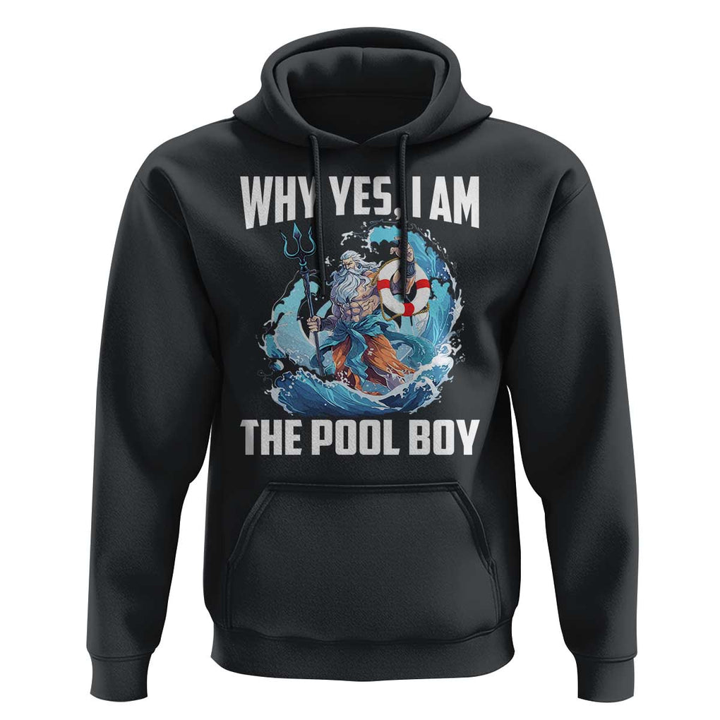 Funny Why Yes I Am The Pool Boy Hoodie Swimming Swimmer Cool Poseidon Water TS11 Black Print Your Wear