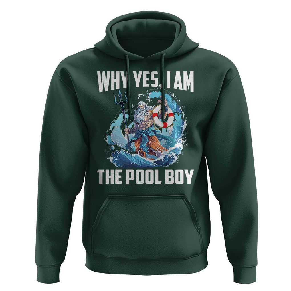Funny Why Yes I Am The Pool Boy Hoodie Swimming Swimmer Cool Poseidon Water TS11 Dark Forest Green Print Your Wear