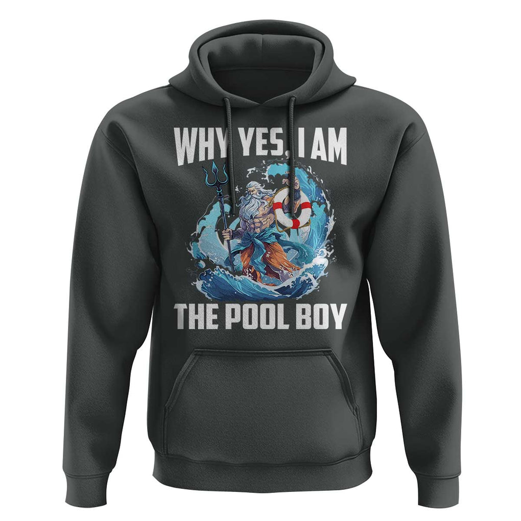 Funny Why Yes I Am The Pool Boy Hoodie Swimming Swimmer Cool Poseidon Water TS11 Dark Heather Print Your Wear