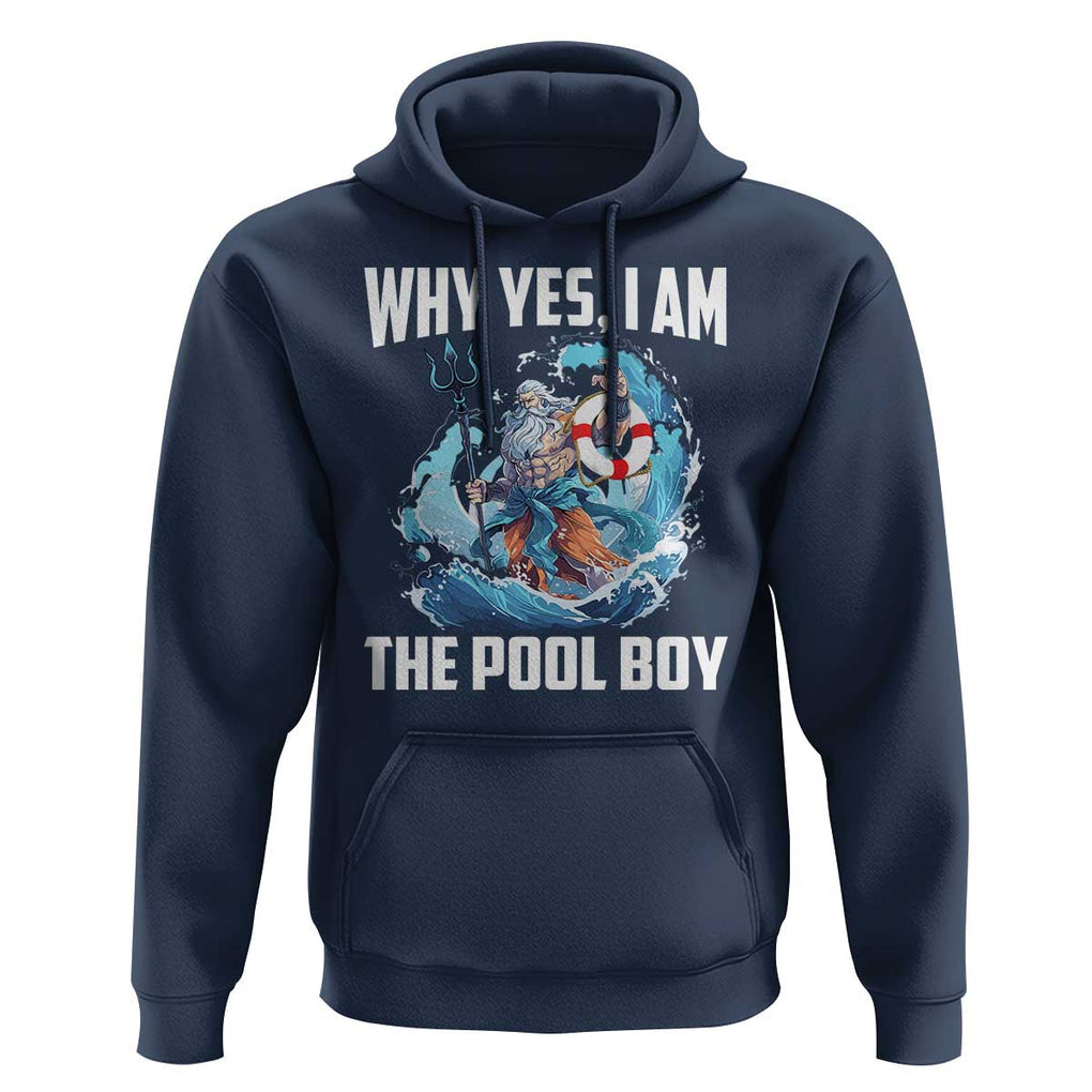 Funny Why Yes I Am The Pool Boy Hoodie Swimming Swimmer Cool Poseidon Water TS11 Navy Print Your Wear