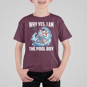 Funny Why Yes I Am The Pool Boy T Shirt For Kid Swimming Swimmer Cool Poseidon Water TS11 Maroon Print Your Wear