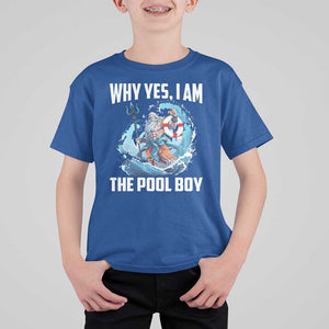 Funny Why Yes I Am The Pool Boy T Shirt For Kid Swimming Swimmer Cool Poseidon Water TS11 Royal Blue Print Your Wear