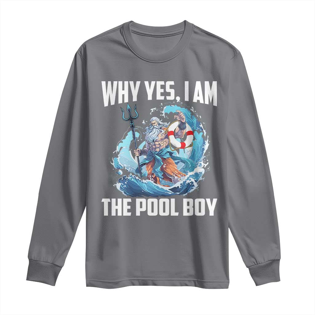 Funny Why Yes I Am The Pool Boy Long Sleeve Shirt Swimming Swimmer Cool Poseidon Water TS11 Charcoal Print Your Wear