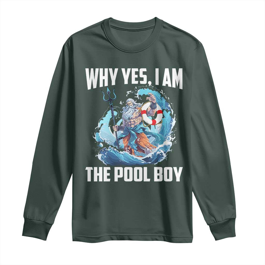 Funny Why Yes I Am The Pool Boy Long Sleeve Shirt Swimming Swimmer Cool Poseidon Water TS11 Dark Forest Green Print Your Wear