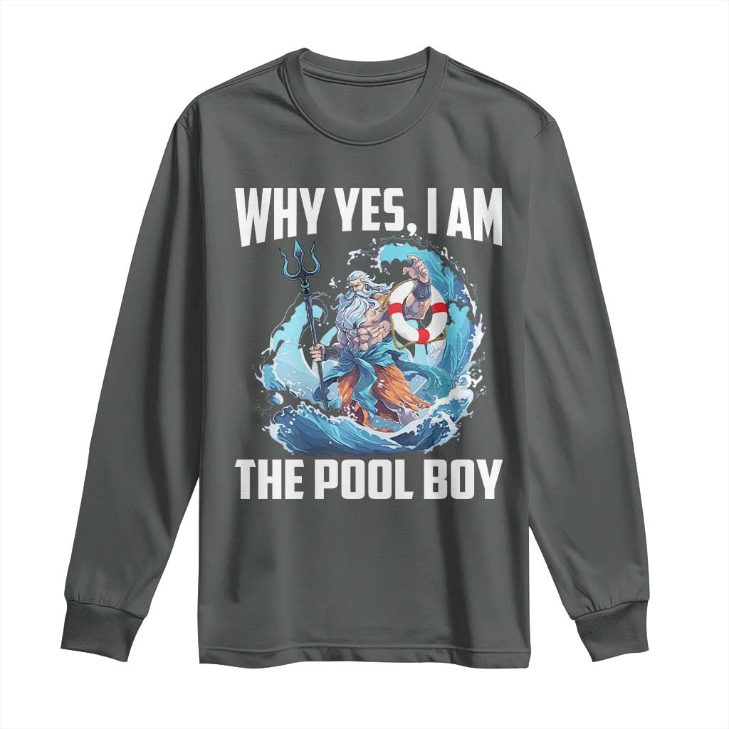 Funny Why Yes I Am The Pool Boy Long Sleeve Shirt Swimming Swimmer Cool Poseidon Water TS11 Dark Heather Print Your Wear