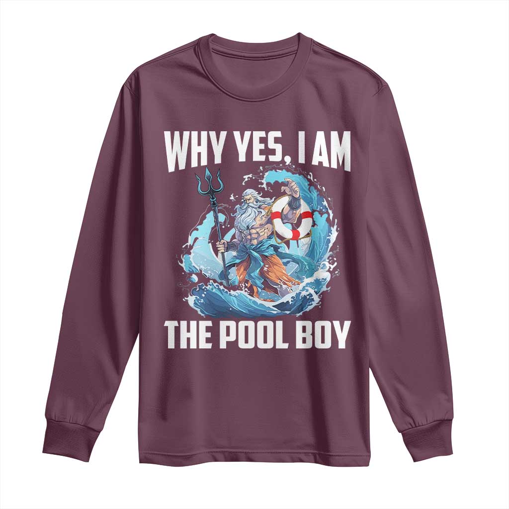 Funny Why Yes I Am The Pool Boy Long Sleeve Shirt Swimming Swimmer Cool Poseidon Water TS11 Maroon Print Your Wear
