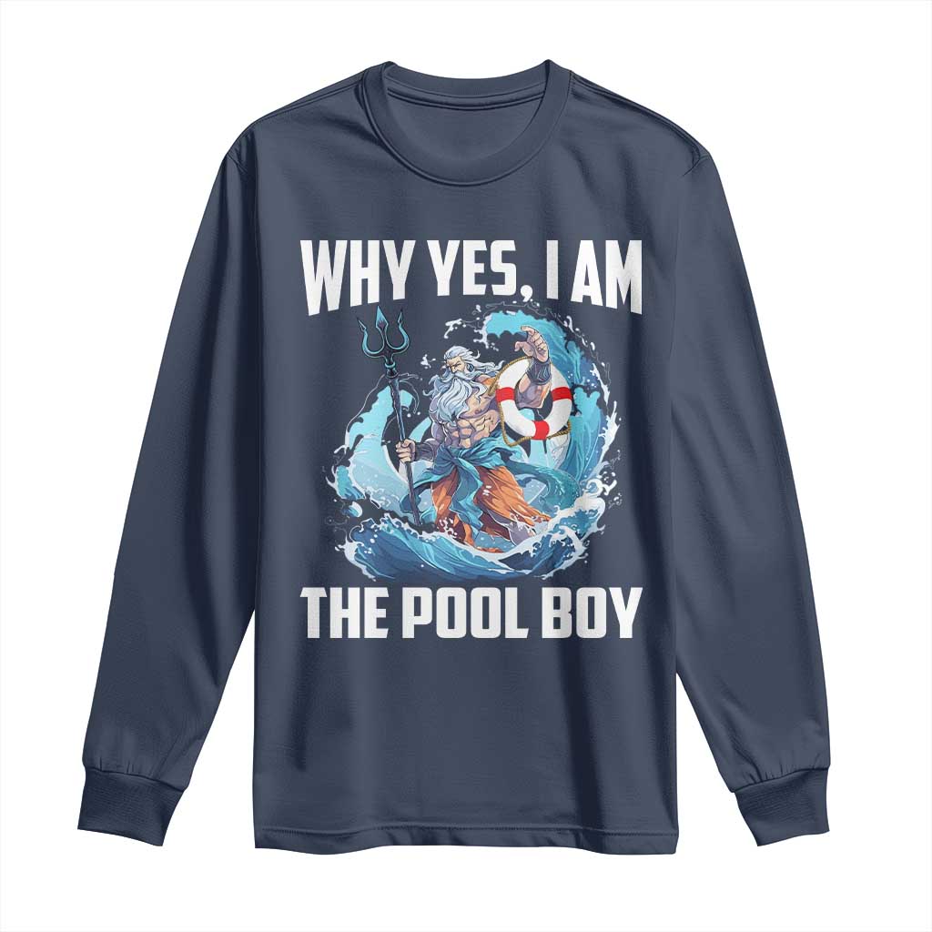Funny Why Yes I Am The Pool Boy Long Sleeve Shirt Swimming Swimmer Cool Poseidon Water TS11 Navy Print Your Wear