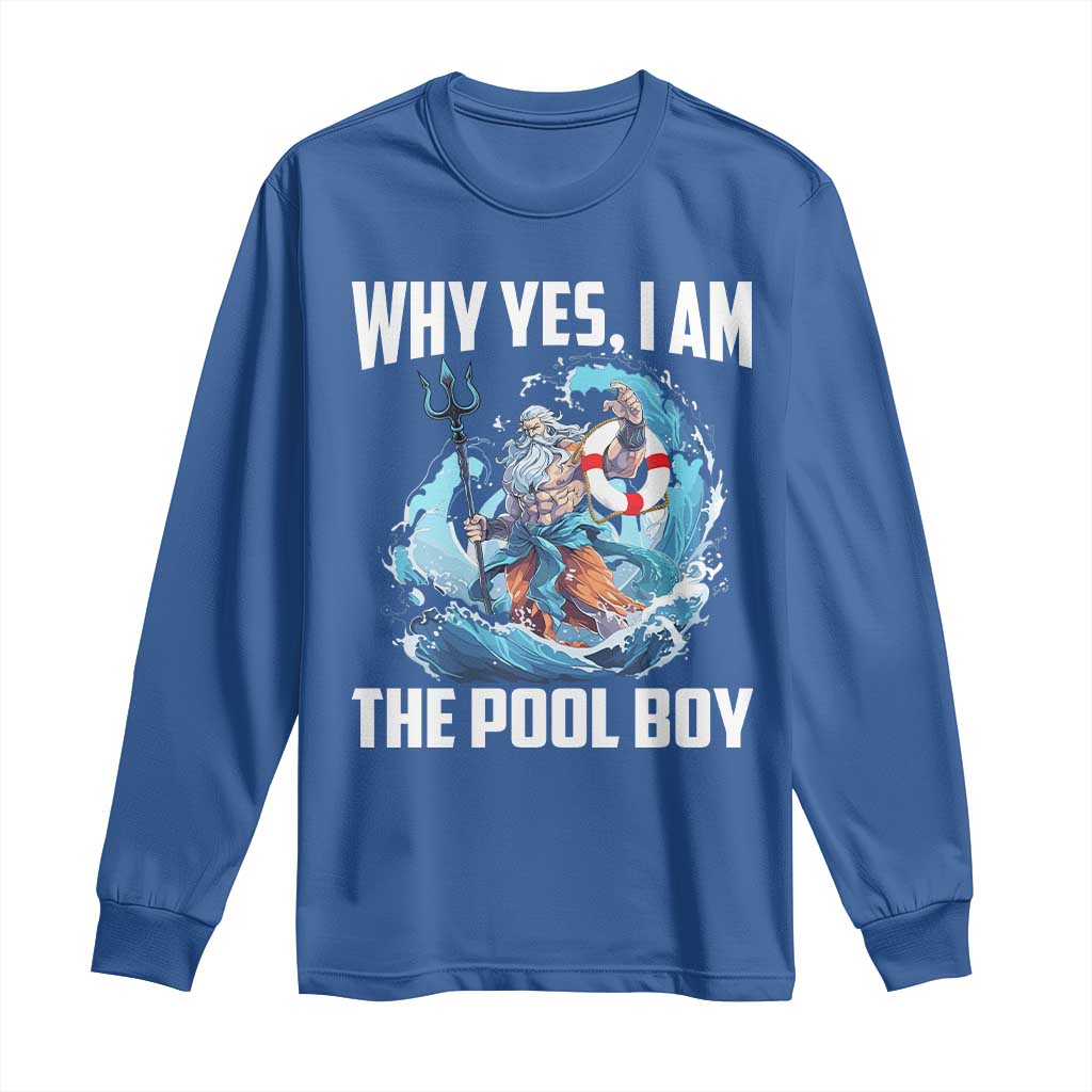 Funny Why Yes I Am The Pool Boy Long Sleeve Shirt Swimming Swimmer Cool Poseidon Water TS11 Royal Blue Print Your Wear
