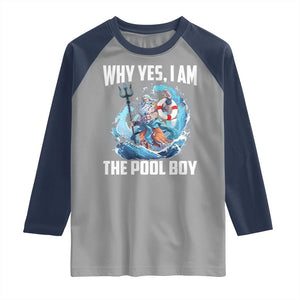 Funny Why Yes I Am The Pool Boy Raglan Shirt Swimming Swimmer Cool Poseidon Water TS11 Sport Gray Navy Print Your Wear