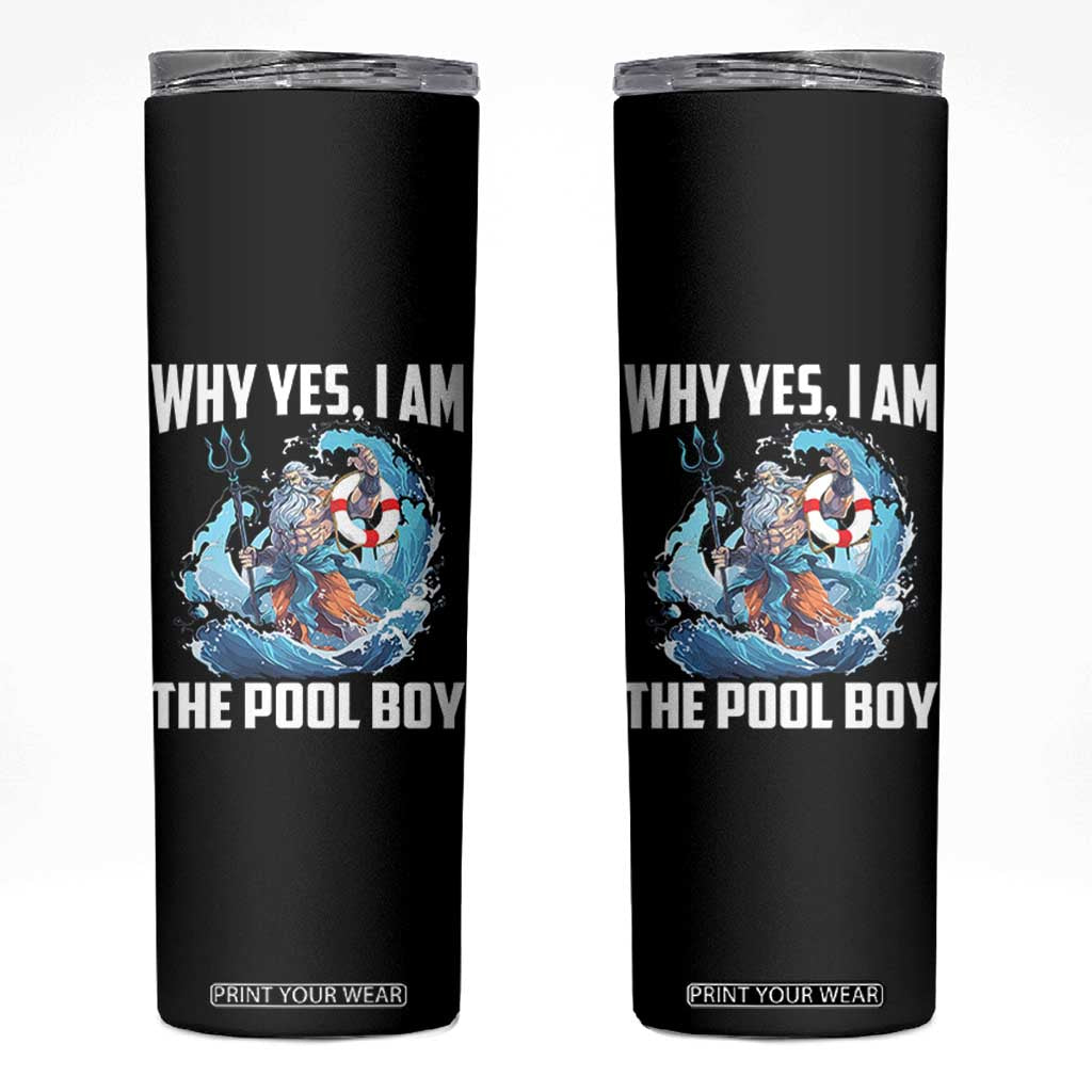 Funny Why Yes I Am The Pool Boy Skinny Tumbler Swimming Swimmer Cool Poseidon Water TS11 Black Print Your Wear