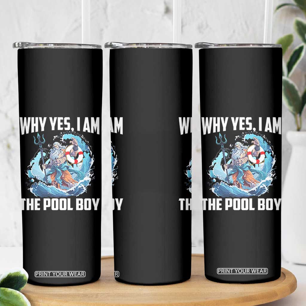 Funny Why Yes I Am The Pool Boy Skinny Tumbler Swimming Swimmer Cool Poseidon Water TS11 Print Your Wear