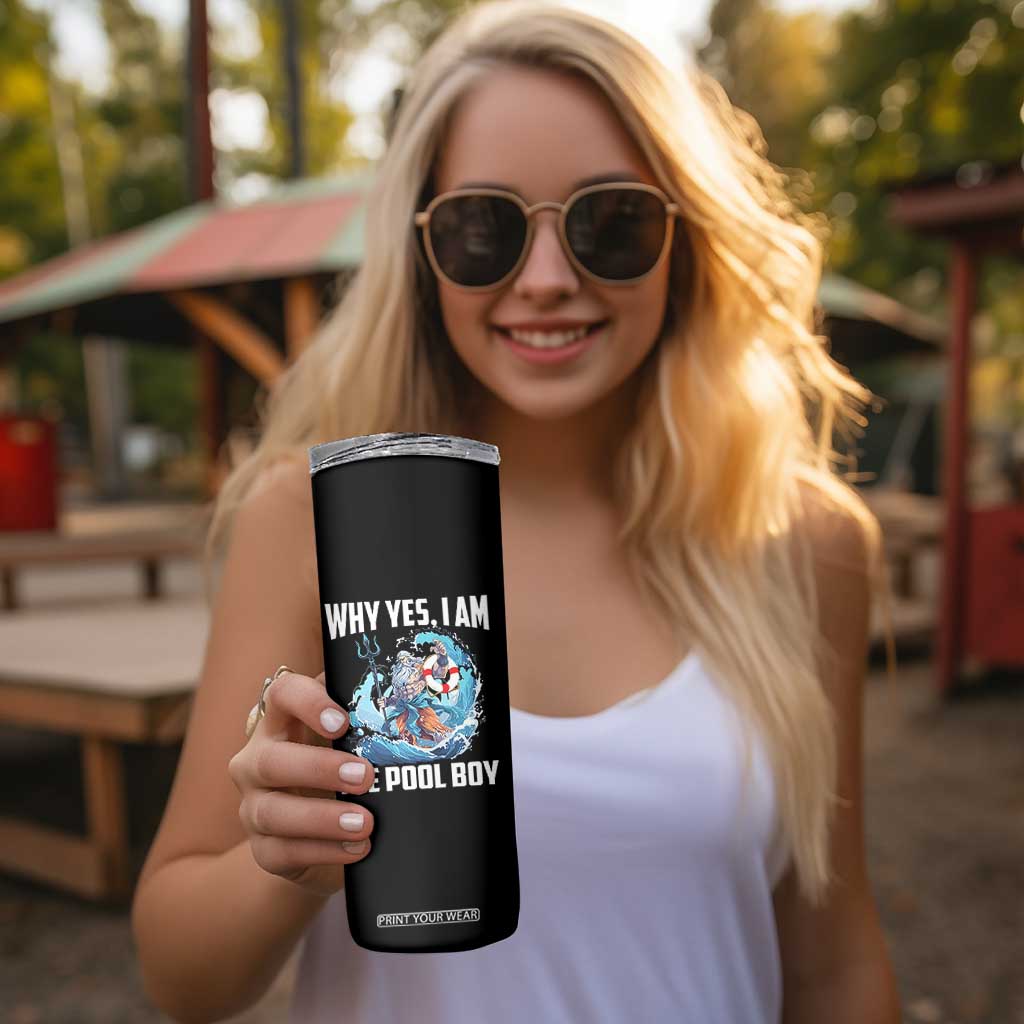 Funny Why Yes I Am The Pool Boy Skinny Tumbler Swimming Swimmer Cool Poseidon Water TS11 Print Your Wear