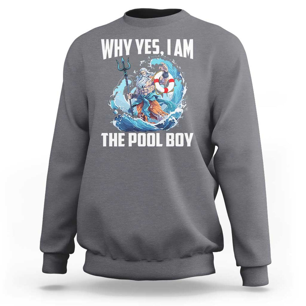 Funny Why Yes I Am The Pool Boy Sweatshirt Swimming Swimmer Cool Poseidon Water TS11 Charcoal Print Your Wear