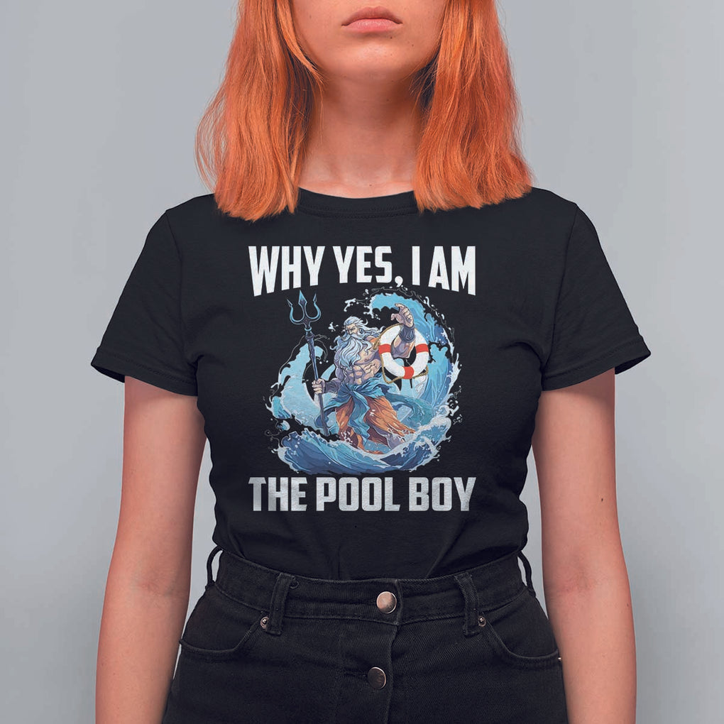 Funny Why Yes I Am The Pool Boy T Shirt For Women Swimming Swimmer Cool Poseidon Water TS11 Black Print Your Wear