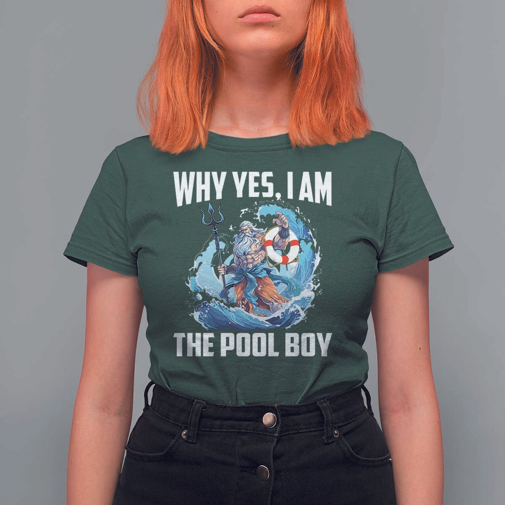 Funny Why Yes I Am The Pool Boy T Shirt For Women Swimming Swimmer Cool Poseidon Water TS11 Dark Forest Green Print Your Wear