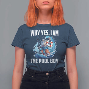 Funny Why Yes I Am The Pool Boy T Shirt For Women Swimming Swimmer Cool Poseidon Water TS11 Navy Print Your Wear