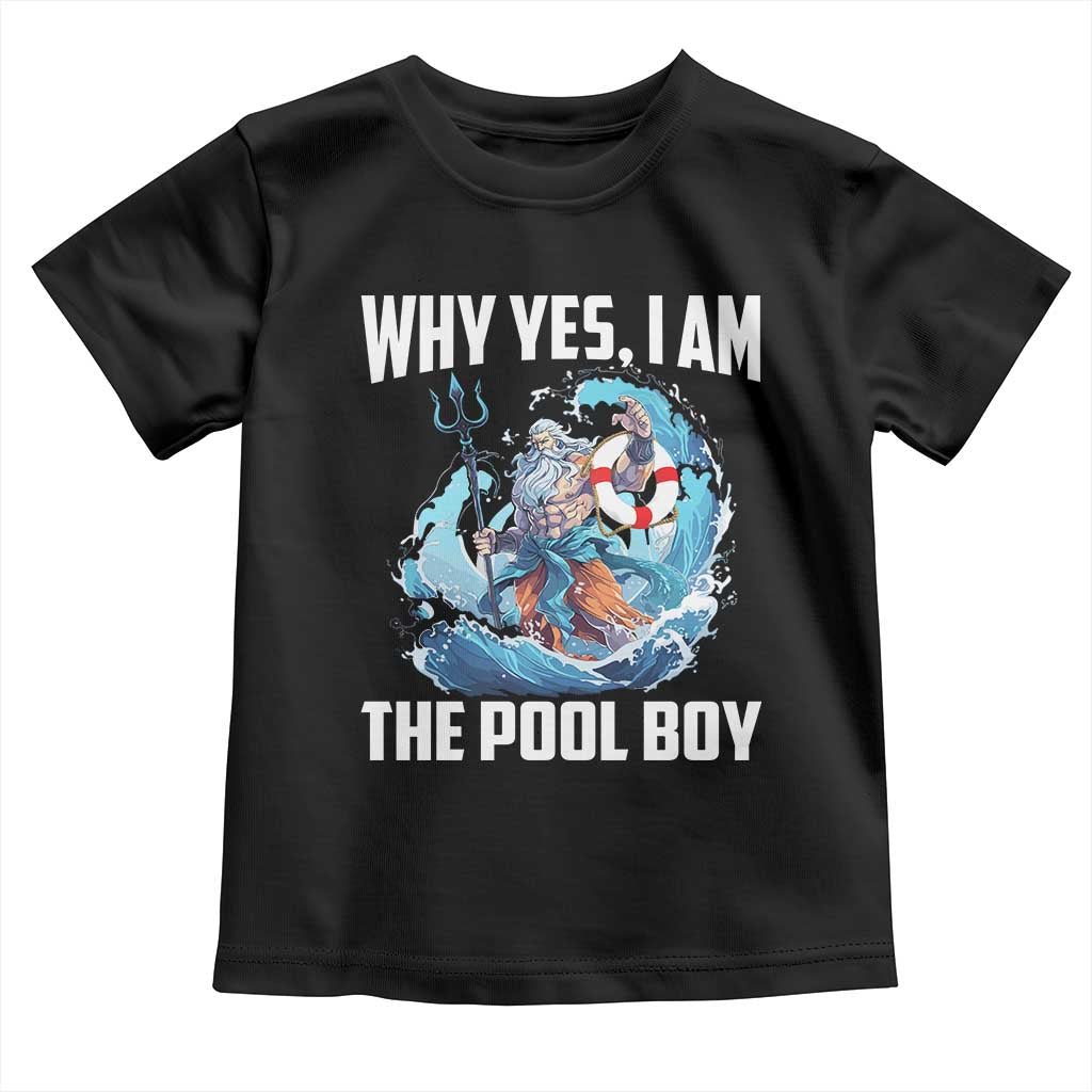 Funny Why Yes I Am The Pool Boy Toddler T Shirt Swimming Swimmer Cool Poseidon Water TS11 Black Print Your Wear